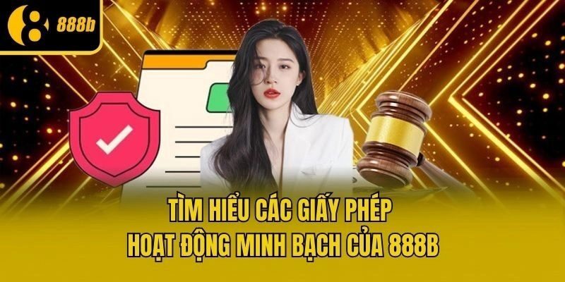 Tìm hiểu các giấy phép hoạt động minh bạch của 888b